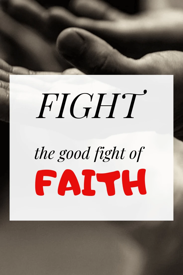 What Does It Mean to Fight The Good Fight of Faith