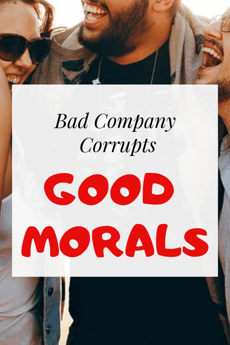 bad company corrupts good character