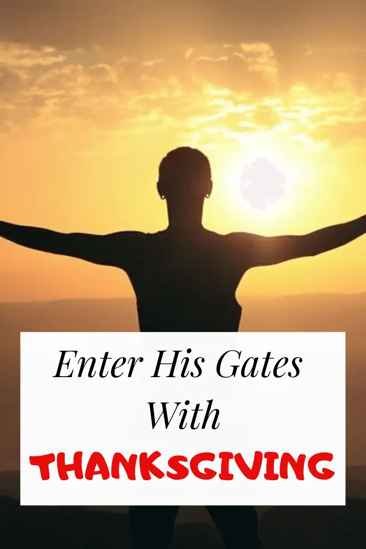 Enter his gates with thanksgiving and his courts with praise